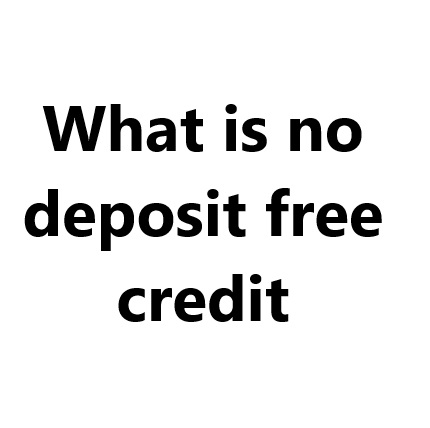 What is no deposit free credit.jpg