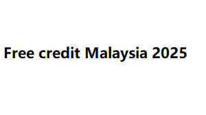 Free credit Malaysia 2025